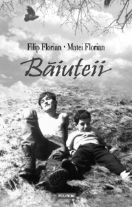 Băiuțeii - Filip Florian și Matei Florian. Editura Polirom, 2010. Număr de pagini: 238